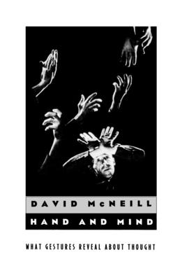 Hand and Mind: What Gestures Reveal about Thought - McNeill, David