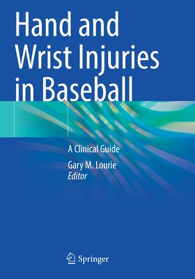 Hand and Wrist Injuries in Baseball: A Clinical Guide - Lourie, Gary M. (Editor)
