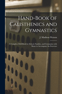 Hand-book of Calisthenics and Gymnastics: a Complete Drill-book for School, Families, and Gymnasius With Music to Accompany the Exercises