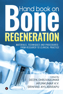 Hand book on Bone regeneration: Materials, Techniques and Procedures: From Research to Clinical Practice