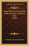 Hand Book To French Hall Marks On Gold And Silver Plate (1899)