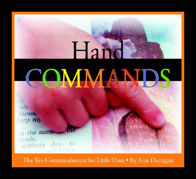 Hand Commands: The Ten Commandments for Little Ones - Dunagan, Ann