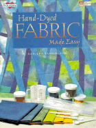 Hand-Dyed Fabric Made Easy - Buffington, Adriene, and Lowe, Melissa (Editor)