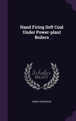 Hand Firing Soft Coal Under Power-plant Boilers - Kreisinger, Henry