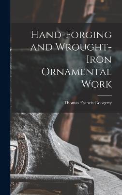 Hand-Forging and Wrought-Iron Ornamental Work - Googerty, Thomas Francis