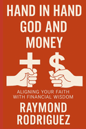 Hand in Hand God and Money: Aligning Your Faith With Financial Wisdom
