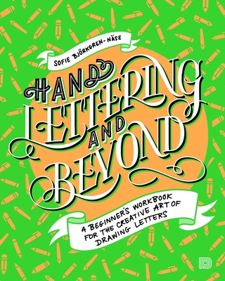 Hand Lettering and Beyond: A Beginner's Workbook for the Creative Art of Drawing Letters - Bjorkgren-Nase, Sofie