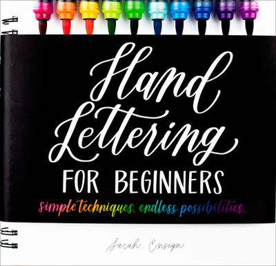 Hand Lettering for Beginners: Simple Techniques. Endless Possibilities. - Ensign, Sarah