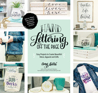 Hand Lettering Off the Page: Easy Projects to Create Beautiful D?cor, Apparel and Gifts