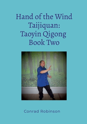 Hand of the Wind Taijiquan: Taoyin Qigong Book Two - Robinson, Conrad