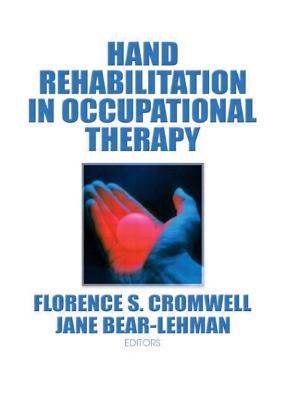 Hand Rehabilitation in Occupational Therapy - Bear Lehman, Jane, and Cromwell, Florence S