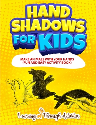Hand Shadows For Kids: Make Animals With Your Hands - Activities, Learning Through, and Gibbs, Charlotte
