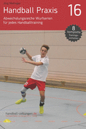 Handball Praxis 16 - Abwechslungsreiche Wurfserien f?r jedes Handballtraining