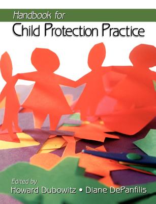 Handbook for Child Protection Practice - Dubowitz, Howard, Dr. (Editor), and Depanfilis, Diane E (Editor)