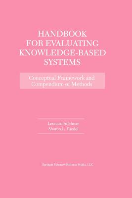 Handbook for Evaluating Knowledge-Based Systems: Conceptual Framework and Compendium of Methods - Adelman, Leonard, and Riedel, Sharon L.