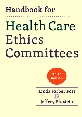 Handbook for Health Care Ethics Committees - Post, Linda Farber, and Blustein, Jeffrey