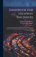 Handbook for Highway Engineers: Containing Information Ordinarily Used in the Design and Construction of Roads Warranting an Expenditure of $5,000 to $30,000 Per Mile