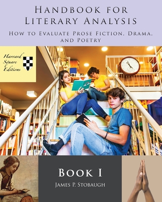 Handbook for Literary Analysis Book I: How to Evaluate Prose Fiction, Drama, and Poetry - Stobaugh, James P.