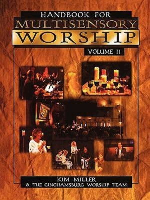 Handbook for Multisensory Worship Volume 2 - Miller, Kim, Dr.