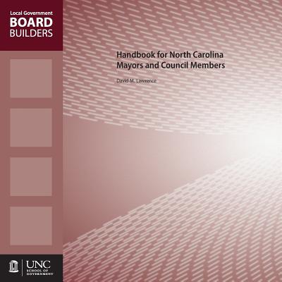 Handbook for North Carolina Mayors and Council Members - Lawrence, David M