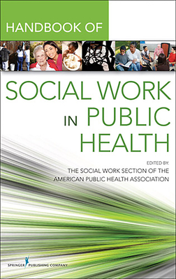 Handbook for Public Health Social Work - The Social Work Section of the American Public Health Association (Editor), and Keefe, Robert, PhD, and Jurkowski, Elaine...