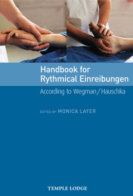 Handbook for Rhythmical Einreibungen: According to Wegman / Hauschka - Layer, Monica (Editor), and Fingado, Monika (Contributions by), and Heine, Rolf (Contributions by)