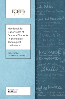 Handbook for Supervisors of Doctoral Students in Evangelical Theological Institutions - Shaw, Ian J, and Lawson, Kevin