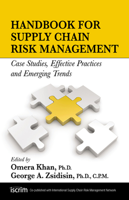 Handbook for Supply Chain Risk Management: Case Studies, Effective Practices and Emerging Trends - Zsidisin, George (Editor), and Khan, Omera (Editor)