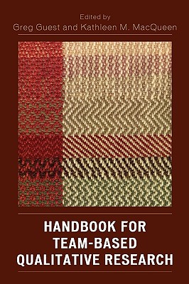 Handbook for Team-Based Qualitative Research - Guest, Greg (Editor), and Macqueen, Kathleen M (Editor), and Woodsong, Cynthia (Contributions by)