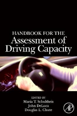 Handbook for the Assessment of Driving Capacity - Schultheis, Maria T (Editor), and DeLuca, John (Editor), and Chute, Douglas (Editor)
