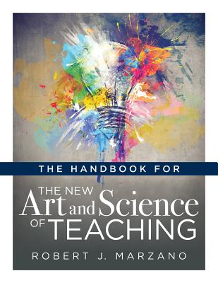Handbook for the New Art and Science of Teaching: (Your Guide to the Marzano Framework for Competency-Based Education and Teaching Methods) - Marzano, Robert J