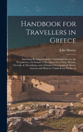 Handbook for Travellers in Greece: Including the Ionian Islands, Continental Greece, the Peloponnese, the Islands of the gean Sea, Crete, Albania, Thessaly, & Macedonia; and a Detailed Description of Athens, Ancient and Modern, Classical and Medival