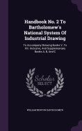 Handbook No. 2 To Bartholomew's National System Of Industrial Drawing: To Accompany Drawing-books V. To Xiii. Inclusive, And Supplementary Books A, B, And C