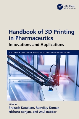 Handbook of 3D Printing in Pharmaceutics: Innovations and Applications - Katakam, Prakash (Editor), and Kumar, Ranvijay (Editor), and Ranjan, Nishant (Editor)