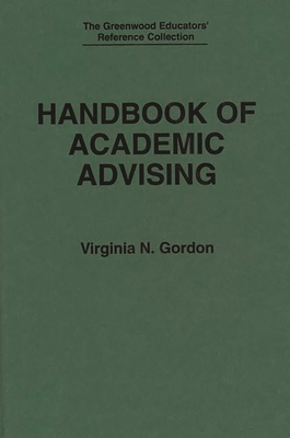 Handbook of Academic Advising - Gordon, Virginia N