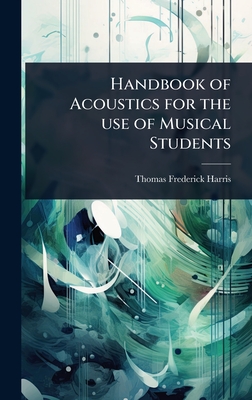 Handbook of Acoustics for the use of Musical Students - Harris, Thomas Frederick