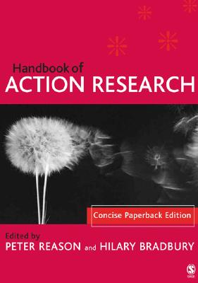 Handbook of Action Research: Concise Paperback Edition - Reason, Peter (Editor), and Bradbury-Huang, Hilary (Editor)