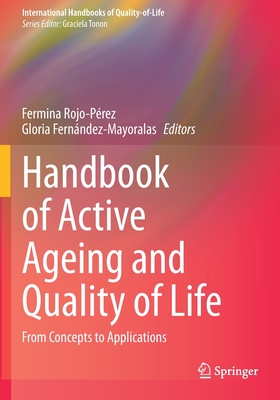 Handbook of Active Ageing and Quality of Life: From Concepts to Applications - Rojo-Prez, Fermina (Editor), and Fernndez-Mayoralas, Gloria (Editor)