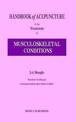 Handbook of Acupuncture in the Treatment of Musculoskeletal Conditions - Shaojie, Lu