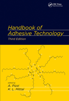 Handbook of Adhesive Technology - Pizzi, Antonio (Editor), and Mittal, Kashmiri L. (Editor)