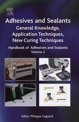 Handbook of Adhesives and Sealants: General Knowledge, Application of Adhesives, New Curing Techniques Volume 2 - Cognard, Philippe