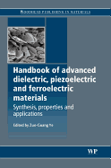 Handbook of Advanced Dielectric, Piezoelectric and Ferroelectric Materials: Synthesis, Properties and Applications