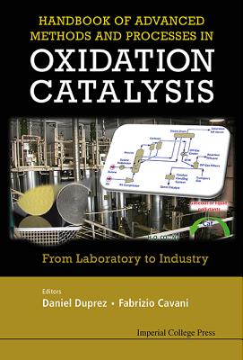 Handbook of Advanced Methods and Processes in Oxidation Catalysis: From Laboratory to Industry - Duprez, Daniel (Editor), and Cavani, Fabrizio (Editor)