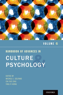 Handbook of Advances in Culture and Psychology: Volume 6 - Gelfand, Michele J (Editor), and Chiu, Chi-Yue (Editor), and Hong, Ying-Yi (Editor)