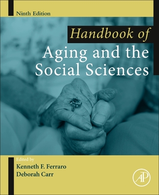 Handbook of Aging and the Social Sciences - Ferraro, Kenneth (Editor), and Carr, Deborah (Editor)