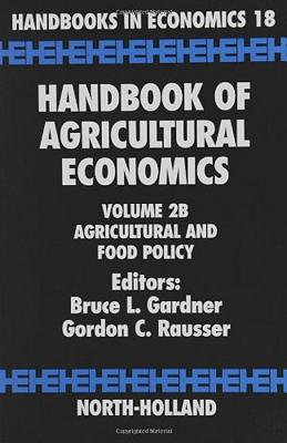 Handbook of Agricultural Economics: Agricultural and Food Policy - Gardner, Bruce L. (Editor), and Rausser, Gordon C. (Editor)