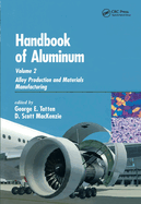 Handbook of Aluminum: Volume 2: Alloy Production and Materials Manufacturing