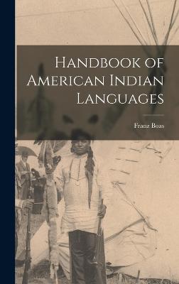 Handbook of American Indian Languages - Boas, Franz