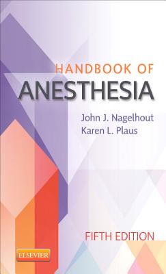 Handbook of Anesthesia - Nagelhout, John J, PhD, Faan, and Plaus, Karen, PhD, Faan