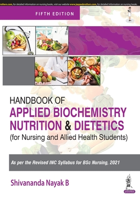 Handbook of Applied Biochemistry, Nutrition and Dietetics for Nursing and Allied Health Students - B, Shivananda Nayak